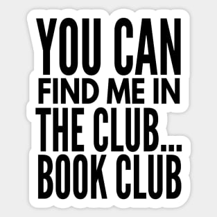 You Can Find Me in the Club...Book Club Sticker